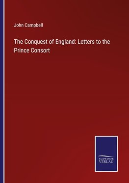 The Conquest of England: Letters to the Prince Consort