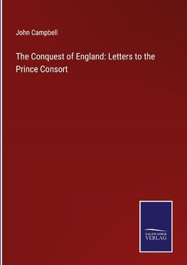 The Conquest of England: Letters to the Prince Consort