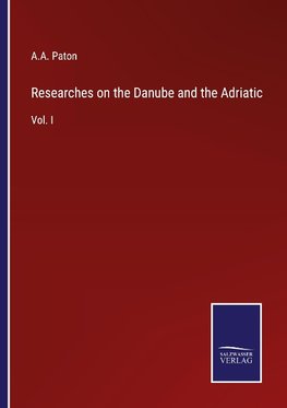 Researches on the Danube and the Adriatic