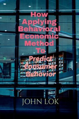 How Applying Behavioral Economic Method To