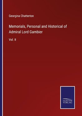 Memorials, Personal and Historical of Admiral Lord Gambier