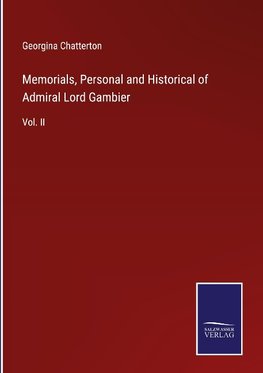 Memorials, Personal and Historical of Admiral Lord Gambier