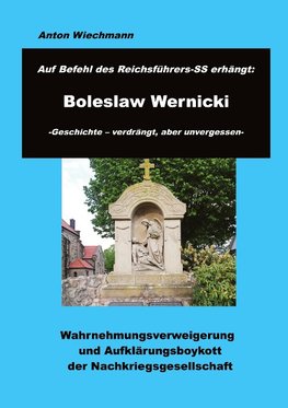 Auf Befehl des Reichsführers-SS erhängt: Boleslaw Wernicki  -Geschichte - verdrängt, aber unvergessen