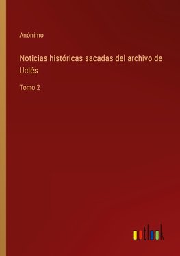 Noticias históricas sacadas del archivo de Uclés