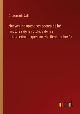 Nuevas indagaciones acerca de las fracturas de la rótula, y de las enfermedades que con ella tienen relación