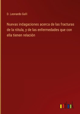 Nuevas indagaciones acerca de las fracturas de la rótula, y de las enfermedades que con ella tienen relación