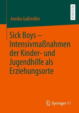 Sick Boys ¿ Intensivmaßnahmen der Kinder- und Jugendhilfe als Erziehungsorte