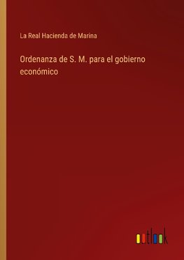 Ordenanza de S. M. para el gobierno económico