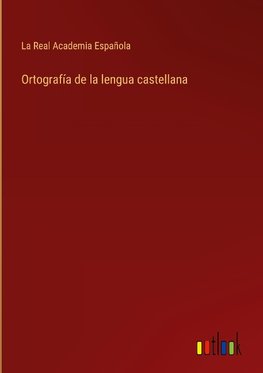 Ortografía de la lengua castellana