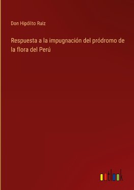 Respuesta a la impugnación del pródromo de la flora del Perú