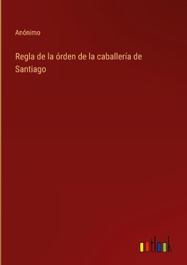 Regla de la órden de la caballería de Santiago