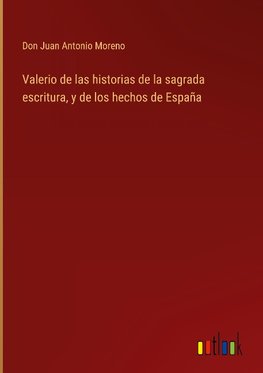 Valerio de las historias de la sagrada escritura, y de los hechos de España