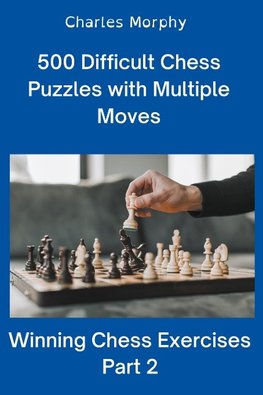 500 Difficult Chess Puzzles with Multiple Moves, Part 2