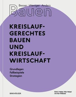 Besser - Weniger - Anders Bauen: Kreislaufgerechtes Bauen und Kreislaufwirtschaft