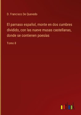 El parnaso español, monte en dos cumbres dividido, con las nueve musas castellanas, donde se contienen poesías