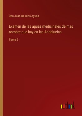 Examen de las aguas medicinales de mas nombre que hay en las Andalucias