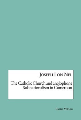 The Catholic Church and anglophone Subnationalism in Cameroon