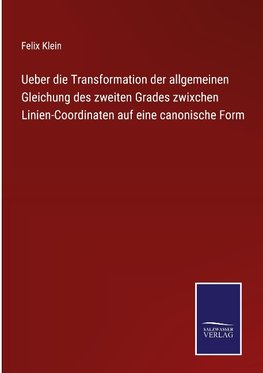 Ueber die Transformation der allgemeinen Gleichung des zweiten Grades zwixchen Linien-Coordinaten auf eine canonische Form