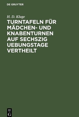 Turntafeln für Mädchen- und Knabenturnen auf sechszig Uebungstage vertheilt