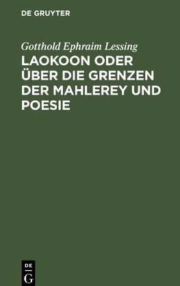 Laokoon oder über die Grenzen der Mahlerey und Poesie