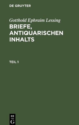 Briefe, antiquarischen Inhalts, Teil 1, Briefe, antiquarischen Inhalts, T. 1