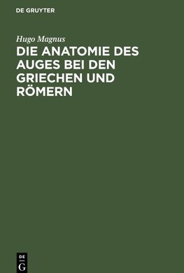 Die Anatomie des Auges bei den Griechen und Römern