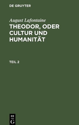 Theodor, oder Cultur und Humanität, Teil 2, Theodor, oder Cultur und Humanität Teil 2