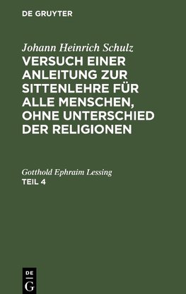 Versuch einer Anleitung zur Sittenlehre für alle Menschen, ohne Unterschied der Religionen, Teil 4, Versuch einer Anleitung zur Sittenlehre für alle Menschen, ohne Unterschied der Religionen Teil 4