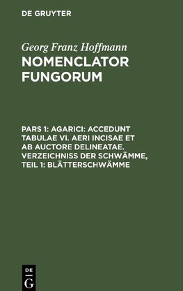 Nomenclator Fungorum, Pars 1, Agarici: Accedunt tabulae VI. aeri incisae et ab Auctore delineatae. Verzeichniss der Schwämme, Teil 1: Blätterschwämme