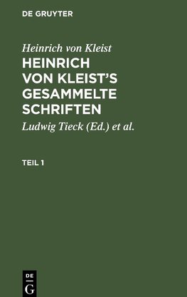 Heinrich von Kleist¿s gesammelte Schriften, Teil 1, Heinrich von Kleist¿s gesammelte Schriften Teil 1