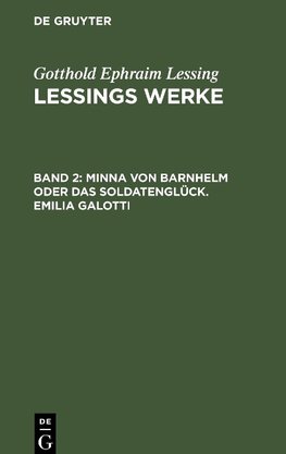 Lessings Werke, Band 2, Minna von Barnhelm oder das Soldatenglück. Emilia Galotti