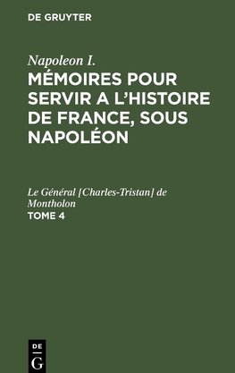 Mémoires pour servir a l'histoire de France, sous Napoléon, Tome 4, Mémoires pour servir a l'histoire de France, sous Napoléon Tome 4