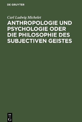 Anthropologie und Psychologie oder die Philosophie des subjectiven Geistes