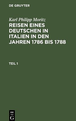 Reisen eines Deutschen in Italien in den Jahren 1786 bis 1788, Teil 1, Reisen eines Deutschen in Italien in den Jahren 1786 bis 1788 Teil 1