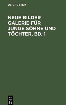 Neue Bilder Galerie für junge Söhne und Töchter, Bd. 1