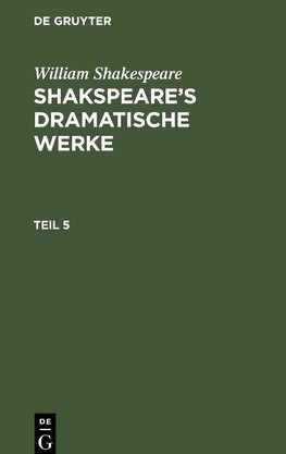 Shakspeare¿s dramatische Werke, Teil 5, Shakspeare¿s dramatische Werke Teil 5