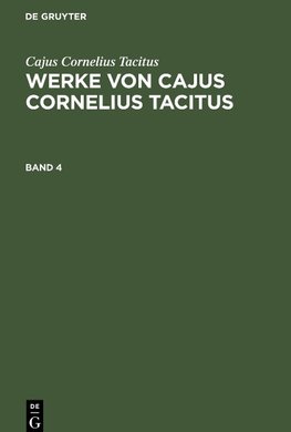 Werke von Cajus Cornelius Tacitus, Band 4, Werke von Cajus Cornelius Tacitus Band 4