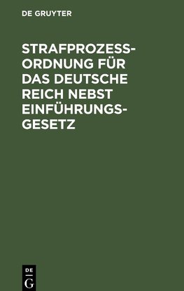 Strafprozessordnung für das Deutsche Reich nebst Einführungsgesetz