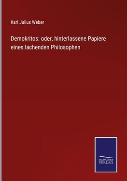 Demokritos: oder, hinterlassene Papiere eines lachenden Philosophen