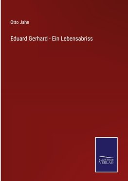 Eduard Gerhard - Ein Lebensabriss