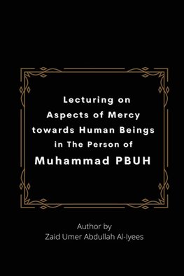 Lecturing on  Aspects of Mercy towards Human Beings in  The Person of Muhammad PBUH