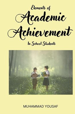 Elements of Academic Achievement In School Students