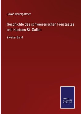 Geschichte des schweizerischen Freistaates und Kantons St. Gallen