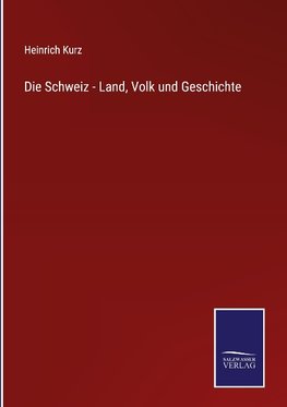 Die Schweiz - Land, Volk und Geschichte