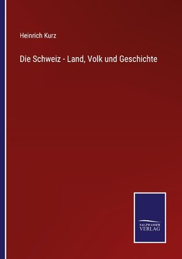 Die Schweiz - Land, Volk und Geschichte