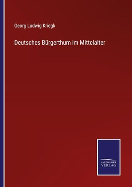 Deutsches Bürgerthum im Mittelalter