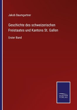 Geschichte des schweizerischen Freistaates und Kantons St. Gallen