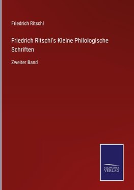 Friedrich Ritschl's Kleine Philologische Schriften