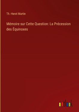 Mémoire sur Cette Question: La Précession des Équinoxes