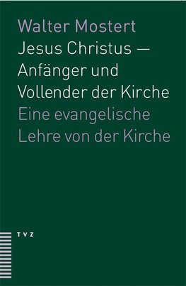 Jesus Christus - Anfänger und Vollender der Kirche